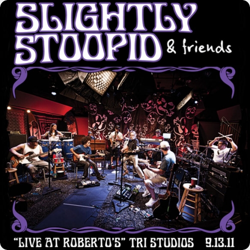 Slightly Stoopid & Friends- Live At Roberto's TRI Studios
